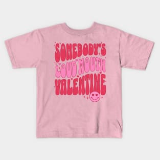 Somebody's Loud Mouth Valentine Funny Valentines Day Gift for Wife Kids T-Shirt